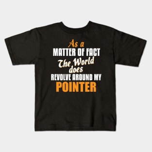 Actually the World Revolves Around My Pointer T-Shirt Kids T-Shirt